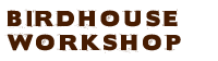 Birdhouse Workshop